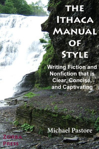 The Ithaca Manual Of Style: Writing Fiction And Nonfiction That Is Clear, Concise, And Captivating The Ithaca Manual Of Style: Writing Fiction And Nonfiction That Is Clear, Concise, And Captivating