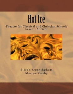 Hot Ice: Theatre For Classical And Christian Schools: Student'S Edition