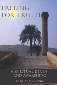 Falling For Truth: A Spiritual Death And Awakening Falling For Truth: A Spiritual Death And Awakening
