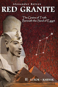 Red Granite - The Grains Of Truth Beneath The Sand Of Egypt: Ii Luxor - Karnak Red Granite - The Grains Of Truth Beneath The Sand Of Egypt: Ii Luxor - Karnak
