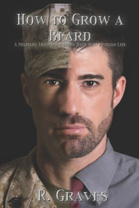 How To Grow A Beard: A Military Transition Guide Back Into Civilian Life How To Grow A Beard: A Military Transition Guide Back Into Civilian Life