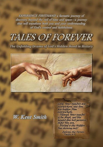 Tales Of Forever: The Unfolding Drama Of God'S Hidden Hand In History