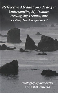 Reflective Meditations: Unraveling My Trauma, Healing My Trauma, And Letting Go-Forgiveness Reflective Meditations: Unraveling My Trauma, Healing My Trauma, And Letting Go-Forgiveness