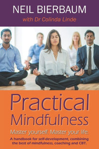 Practical Mindfulness: Master Yourself. Master Your Life. Practical Mindfulness: Master Yourself. Master Your Life.