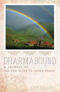 Dharmabound: A Journey Of 100,000 Miles To Inner Peace Dharmabound: A Journey Of 100,000 Miles To Inner Peace