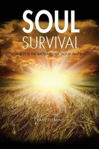 Soul Survival: A Boy Is The Battlefield Of Good And Evil Soul Survival: A Boy Is The Battlefield Of Good And Evil
