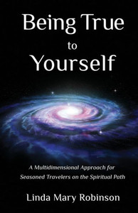 Being True To Yourself: A Multidimensional Approach For Seasoned Travelers On The Spiritual Path