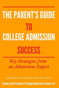The Parent'S Guide To College Admissions Success: Key Strategies From An Admissions Expert The Parent'S Guide To College Admissions Success: Key Strategies From An Admissions Expert