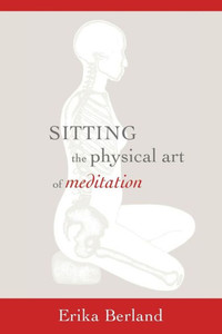 Sitting: The Physical Art Of Meditation