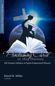 Proclaiming Christ To The Nations: 100 Sermon Outlines On Spirit-Empowered Mission Proclaiming Christ To The Nations: 100 Sermon Outlines On Spirit-Empowered Mission