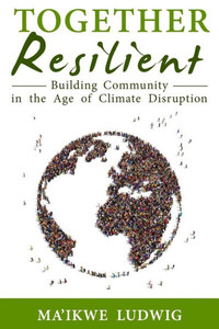Together Resilient: Building Community In The Age Of Climate Disruption Together Resilient: Building Community In The Age Of Climate Disruption
