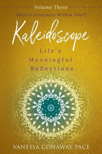 Kaleidoscope: Life'S Meaningful Reflections Vol. 3 There'S Greatness Within You!: There'S Greatness Within You!!! Kaleidoscope: Life'S Meaningful Reflections Vol. 3 There'S Greatness Within You!: There'S Greatness Within You!!!