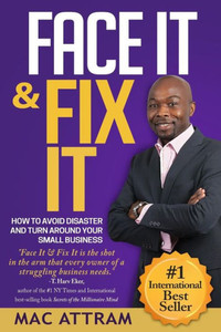 Face It & Fix It: How To Avoid Disaster And Turn Around Your Small Business Face It & Fix It: How To Avoid Disaster And Turn Around Your Small Business