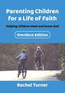 Parenting Children For A Life Of Faith: Helping Children Meet And Know God Parenting Children For A Life Of Faith: Helping Children Meet And Know God