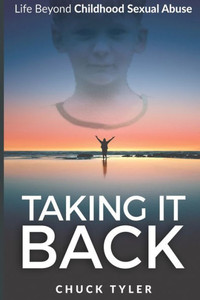 Taking It Back: Life Beyond Childhood Sexual Abuse Taking It Back: Life Beyond Childhood Sexual Abuse