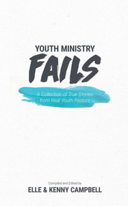 Youth Ministry Fails: A Collection Of True Stories From Real Youth Pastors