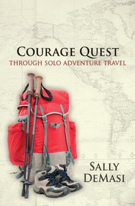 Courage Quest: Through Solo Adventure Travel Courage Quest: Through Solo Adventure Travel