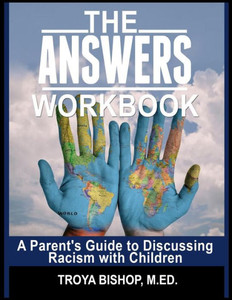 The Answers Workbook: A Parent'S Guide To Discussing Racism With Children