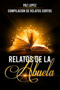 Relatos De La Abuela: Compilaci?N De Relatos Cortos (Spanish Edition)