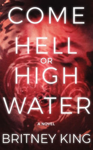 Come Hell Or High Water: A Psychological Thriller (The Water Trilogy) Come Hell Or High Water: A Psychological Thriller (The Water Trilogy)