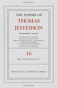 The Papers of Thomas Jefferson: Retirement Series, Volume 16: 1 June 1820 to 28 February 1821 The Papers of Thomas Jefferson: Retirement Series, Volume 16: 1 June 1820 to 28 February 1821