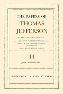 The Papers of Thomas Jefferson, Volume 44: 1 July to 10 November 1804 The Papers of Thomas Jefferson, Volume 44: 1 July to 10 November 1804