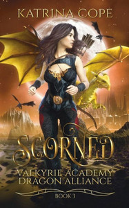 Scorned: Book 3 (Valkyrie Academy Dragon Alliance)