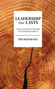 Leadership That Lasts: Seven Actions Toward An Enduring Impact Leadership That Lasts: Seven Actions Toward An Enduring Impact