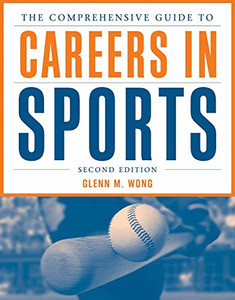 The Comprehensive Guide to Careers in Sports The Comprehensive Guide to Careers in Sports
