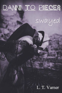 Danni To Pieces: Book Three: Swayed Danni To Pieces: Book Three: Swayed