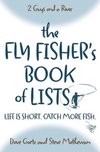 The Fly Fisher'S Book Of Lists: Life Is Short. Catch More Fish. The Fly Fisher'S Book Of Lists: Life Is Short. Catch More Fish.