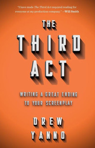 The 3Rd Act: Writing A Great Ending To Your Screenplay The 3Rd Act: Writing A Great Ending To Your Screenplay