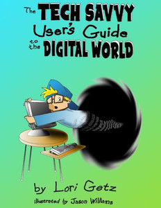 The Tech Savvy Users Guide To The Digital World The Tech Savvy Users Guide To The Digital World