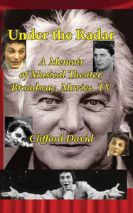 Under The Radar: A Memoir Of Musical Theater, Broadway, Movies, Tv Under The Radar: A Memoir Of Musical Theater, Broadway, Movies, Tv