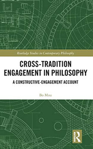 Cross-Tradition Engagement in Philosophy: A Constructive-Engagement Account (Routledge Studies in Contemporary Philosophy) Cross-Tradition Engagement in Philosophy: A Constructive-Engagement Account (Routledge Studies in Contemporary Philosophy)
