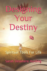 Designing Your Destiny: Spiritual Tools For Life