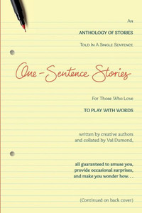 One-Sentence Stories: An Anthology Of Stories Written In A Single Sentence One-Sentence Stories: An Anthology Of Stories Written In A Single Sentence