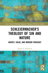 Schleiermacher’s Theology of Sin and Nature: Agency, Value, and Modern Theology (Routledge New Critical Thinking in Religion, Theology and Biblical Studies) Schleiermacher’s Theology of Sin and Nature: Agency, Value, and Modern Theology (Routledge New Critical Thinking in Religion, Theology and Biblical Studies)