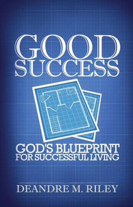 Good Success: God'S Blueprint For Successful Living Good Success: God'S Blueprint For Successful Living