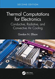 Thermal Computations for Electronics: Conductive, Radiative, and Convective Air Cooling Thermal Computations for Electronics: Conductive, Radiative, and Convective Air Cooling