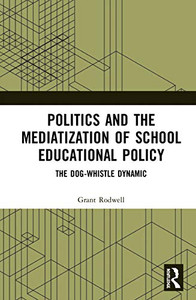 Politics and the Mediatization of School Educational Policy: The Dog-Whistle Dynamic