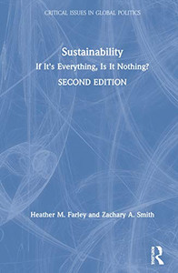 Sustainability: If It's Everything, Is It Nothing? (Critical Issues in Global Politics) Sustainability: If It's Everything, Is It Nothing? (Critical Issues in Global Politics)