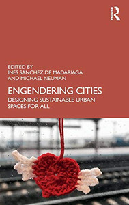 Engendering Cities: Designing Sustainable Urban Spaces for All
