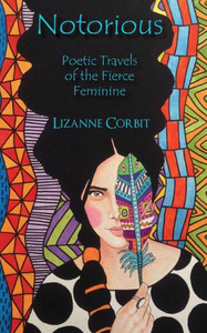 Notorious: Poetic Travels Of The Fierce Feminine Notorious: Poetic Travels Of The Fierce Feminine
