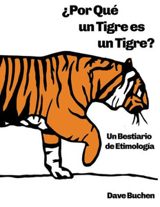 ?Por Qu? Un Tigre Es Un Tigre?: Un Bestiario De Etimolog?a (Spanish Edition) ?Por Qu? Un Tigre Es Un Tigre?: Un Bestiario De Etimolog?a (Spanish Edition)