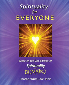 Spirituality For Everyone: Based On The 2Nd Edition Of Spirituality For Dummies Spirituality For Everyone: Based On The 2Nd Edition Of Spirituality For Dummies