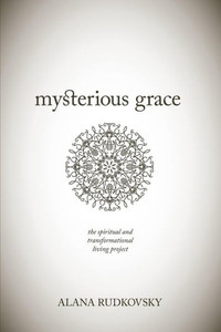 Mysterious Grace: The Spiritual And Transformational Living Project