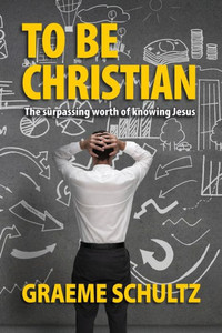To Be Christian: The Surpassing Worth Of Knowing Jesus To Be Christian: The Surpassing Worth Of Knowing Jesus