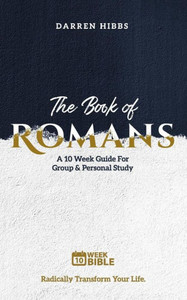 The Book Of Romans: A 10 Week Bible Study