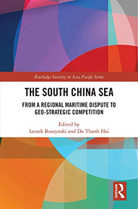 The South China Sea: From a Regional Maritime Dispute to Geo-Strategic Competition (Routledge Security in Asia Pacific Series) The South China Sea: From a Regional Maritime Dispute to Geo-Strategic Competition (Routledge Security in Asia Pacific Series)